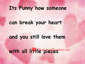 Its-funny-how-someone-can-break-your_LoveQuotes_Lile_Love_Quotes_-1