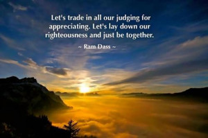 Let's trade in all our judging for appreciating. Let's lay down our ...