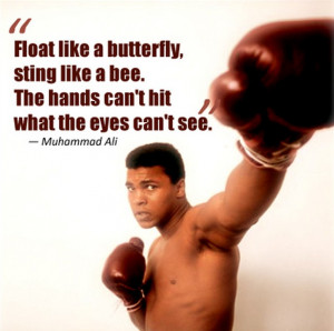 Muhammad Ali ~ Float like a butterfly, sting like a bee. The hands can ...