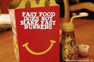 Runner Things #840: Fast food does not make fast runners.