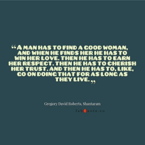 Gregory David Roberts “A man has to find a good woman” Quote