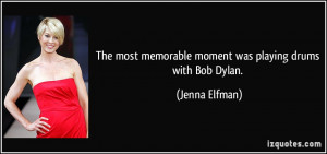 The most memorable moment was playing drums with Bob Dylan. - Jenna ...