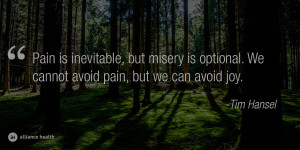 Pain is inevitable, but misery is optional. We cannot avoid pain, but ...