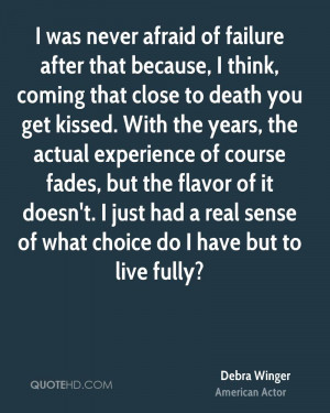 never afraid of failure after that because, I think, coming that close ...