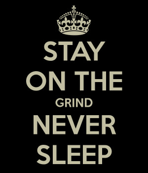 ... about no sleep the grind dont stop you ll sleep when you re dead well