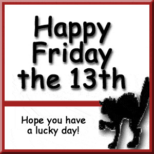 Happy Friday The 13th.....