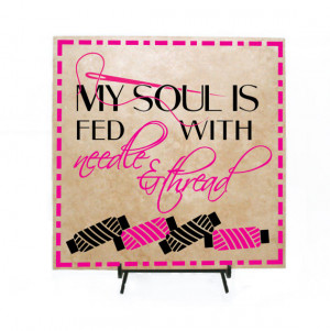 My soul is fed with needle and thread Sign (Wood Board or Tile ...