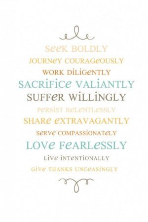 ... Love fearlessly Live intentionally Give thanks unceasingly