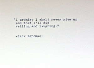 ... Quotes, I Ll Die, Die Yelling, Fun Quotes, Jack Kerouac Quotes, Living