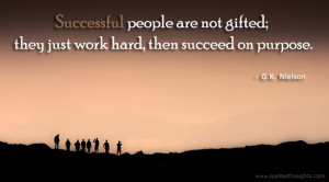 ... people are not gifted; they just work hard, then succeed on purpose