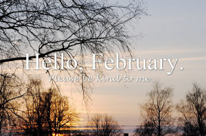 Hello February Please Be Good To Me
