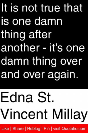 ... another it s one damn thing over and over again # quotations # quotes