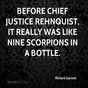 Before Chief Justice Rehnquist, it really was like nine scorpions in a ...