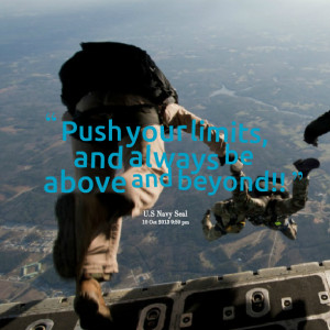 Quotes Picture: push your limits, and always be above and beyond!!