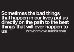 ... 65 shares bad things put us directly on the path to the best things