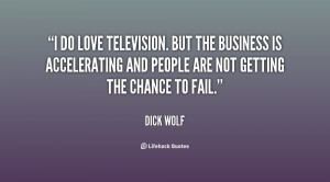 do love television. But the business is accelerating and people are ...