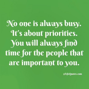 No one is always busy. It’s about priorities. You will always find ...