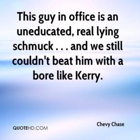 Chevy Chase - This guy in office is an uneducated, real lying schmuck ...