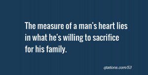 ... man's heart lies in what he's willing to sacrifice for his family