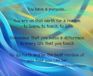 YOU HAVE A PURPOSE.....