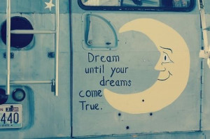 Dream until your dreams come true