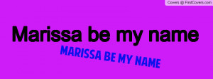 Marissa be my name Profile Facebook Covers