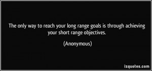 ... only way to reach your long range goals is through achieving your