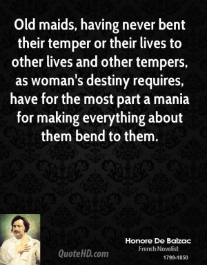 Old maids, having never bent their temper or their lives to other ...