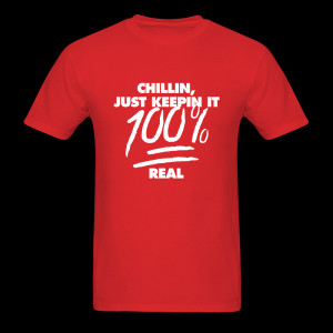 chillin-just-keepin-it-100-real_tshirt