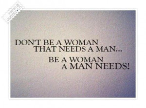 Be a woman a man needs quote
