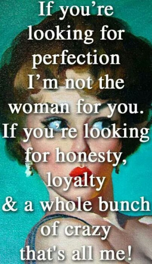 If you're looking for perfection in a relationship, I'm not the woman ...