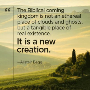 The Biblical coming kingdom is not an ethereal place of clouds and ...
