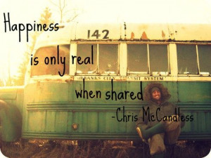Happiness is only real when shared - Chris McCandless #Life #Quote # ...