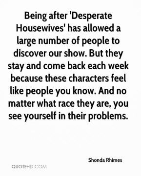 Shonda Rhimes - Being after 'Desperate Housewives' has allowed a large ...