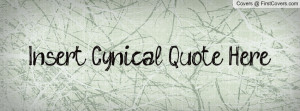 Insert Cynical Quote Here Profile Facebook Covers