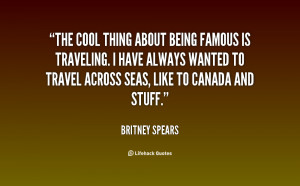 quote-Britney-Spears-the-cool-thing-about-being-famous-is-113589.png