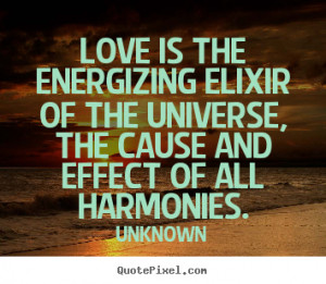 ... energizing elixir of the universe, the.. Unknown popular love quote