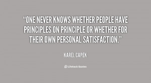 One never knows whether people have principles on principle or whether ...