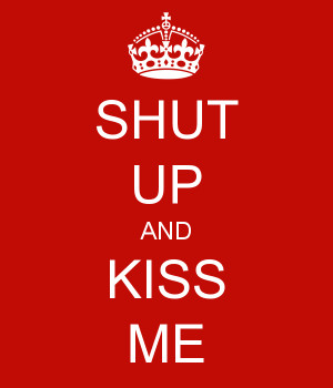 Related Pictures shut up and kiss me quotes tumblr