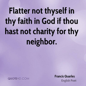 Flatter not thyself in thy faith in God if thou hast not charity for ...