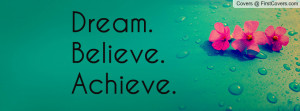 Dream. Believe. Achieve Profile Facebook Covers