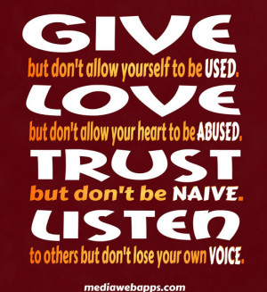 GIVE but don't allow yourself to be USED. LOVE but don't allow your ...