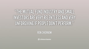 The mutual fund industry and small investors are very relentless and ...