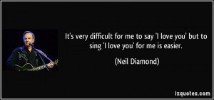 More Neil Diamond Quotes