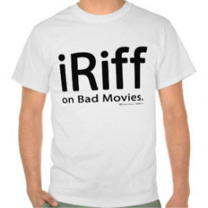 iRiff (on Bad Movies) Shirts