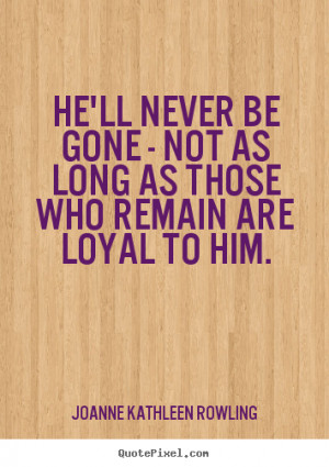 remain are loyal to him joanne kathleen rowling more friendship quotes ...