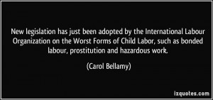 ... as bonded labour, prostitution and hazardous work. - Carol Bellamy