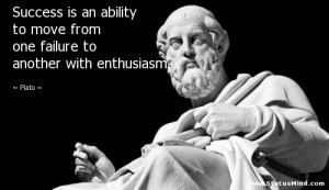 ... one failure to another with enthusiasm - Plato Quotes - StatusMind.com