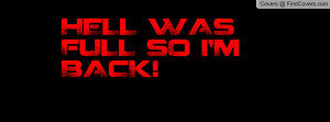 HELL WAS FULL SO I'M BACK Profile Facebook Covers