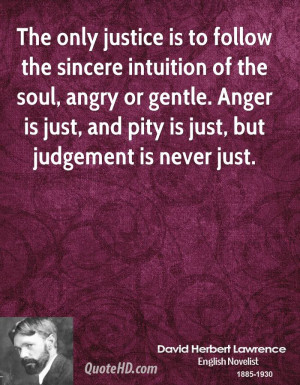 is to follow the sincere intuition of the soul, angry or gentle ...